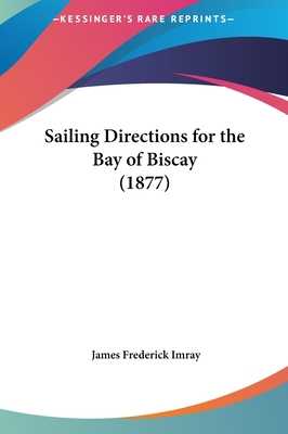 Sailing Directions for the Bay of Biscay (1877) 1161903496 Book Cover