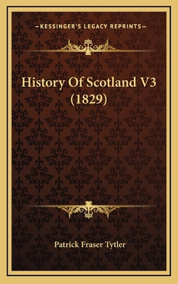 History Of Scotland V3 (1829) 1164796089 Book Cover