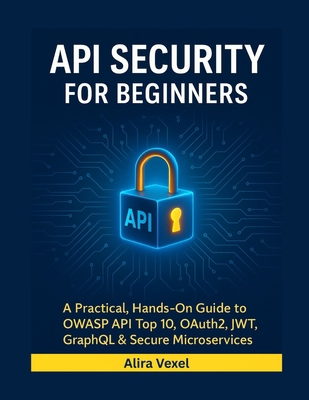 API Security for Beginners: A Practical, Hands-... B0GBGT2VBV Book Cover