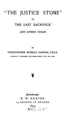 The Justice Stone, or the Last Sacrifice, and O... 1535025697 Book Cover