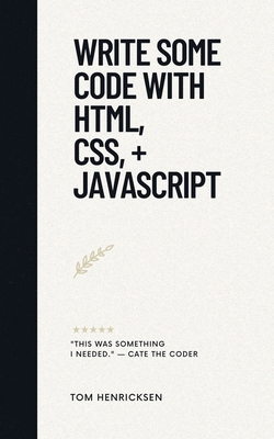 Write Some Code with HTML, CSS, + JavaScript B0DB7H6HTN Book Cover