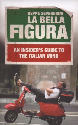 La Bella Figura: An Insider's Guide to the Ital... 0340936029 Book Cover