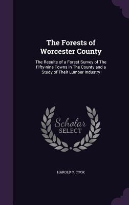 The Forests of Worcester County: The Results of... 1356443869 Book Cover