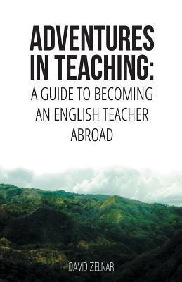 Adventures in Teaching: A Guide To Becoming An ... 1537741071 Book Cover