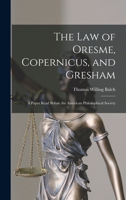 The law of Oresme, Copernicus, and Gresham; a P... 101827846X Book Cover