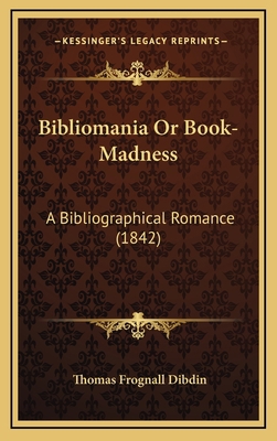 Bibliomania or Book-Madness: A Bibliographical ... 1164817043 Book Cover