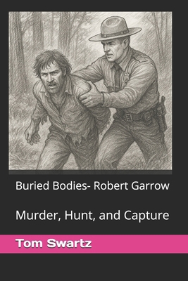 Buried Bodies- Robert Garrow: Murder, Hunt, and... B0FWZTRMNN Book Cover