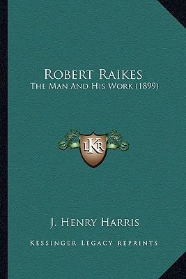 Robert Raikes: The Man And His Work (1899) 1164100181 Book Cover