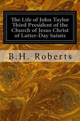 The Life of John Taylor Third President of the ... 1533100292 Book Cover