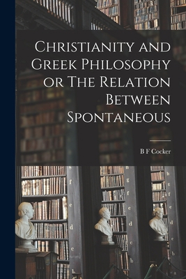 Christianity and Greek Philosophy or The Relati... 1017956383 Book Cover