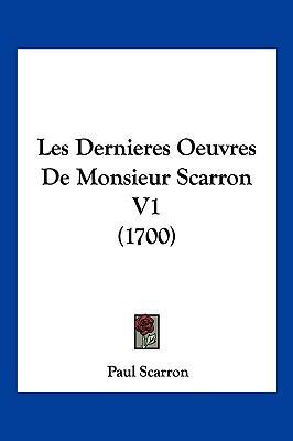 Les Dernieres Oeuvres de Monsieur Scarron V1 (1... [French] 1104952653 Book Cover