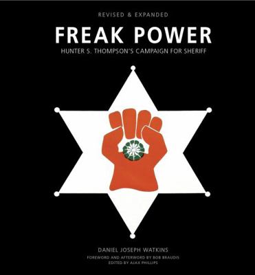 Freak Power - Hunter S. Thompson's Campaign for... 0996454527 Book Cover