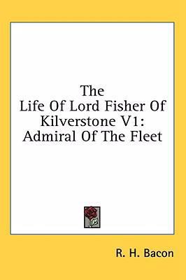 The Life of Lord Fisher of Kilverstone V1: Admi... 1436684080 Book Cover