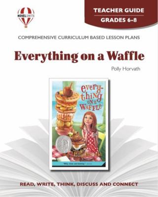 Everything on a Waffle - Teacher Guide by Novel... 1581307608 Book Cover