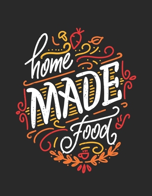 Home Made Food: Empty Recipe Notebooks To Write... 1676130772 Book Cover