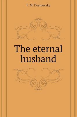 The eternal husband [Russian] 5519600988 Book Cover
