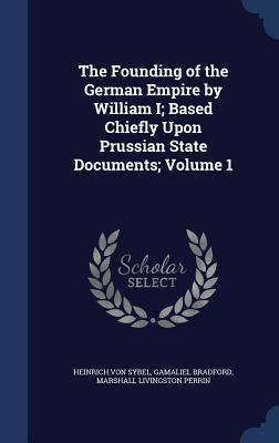 The Founding of the German Empire by William I;... 1340203367 Book Cover