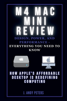 M4 Mac Mini Review: Design, Power, and Performa... B0DP3D5R6X Book Cover