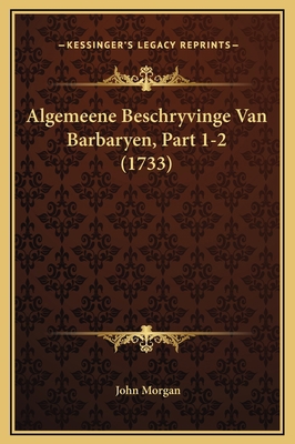 Algemeene Beschryvinge Van Barbaryen, Part 1-2 ... [Dutch] 1169378323 Book Cover