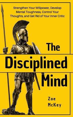 The Disciplined Mind: Strengthen Your Willpower... 1727202147 Book Cover