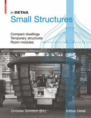 In Detail, Small Structures: Compact Dwellings,... 3034602839 Book Cover