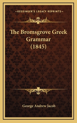 The Bromsgrove Greek Grammar (1845) 1165020777 Book Cover