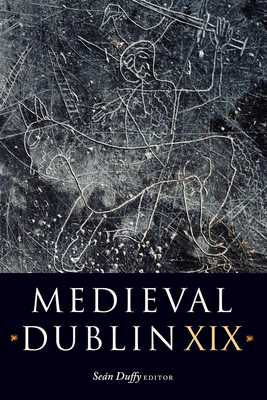 Medieval Dublin XIX: Volume 19 1846829666 Book Cover