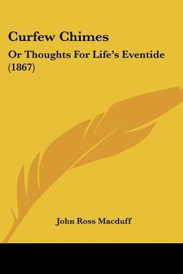 Curfew Chimes: Or Thoughts For Life's Eventide ... 1436817188 Book Cover