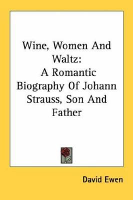 Wine, Women and Waltz: A Romantic Biography of ... 1430461403 Book Cover