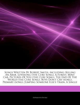 Paperback Articles on Songs Written by Robert Smith, Including : Killing an Arab, Lovesong (the Cure Song), a Forest, Mint Car, Pictures of You (the Cure Song), Book