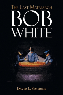 The Last Matriarch: Bob White 1684865301 Book Cover