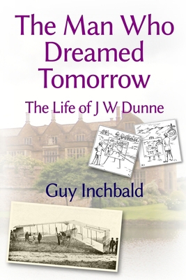 The Man Who Dreamed Tomorrow: The Life of J W D... 1446639819 Book Cover