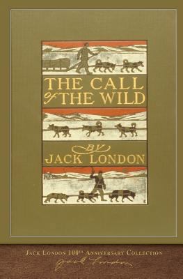 The Call of the Wild: 100th Anniversary Collection 1948132273 Book Cover
