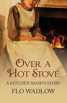 Over a Hot Stove: A Kitchen Maid's Story [Large Print] 0750539429 Book Cover