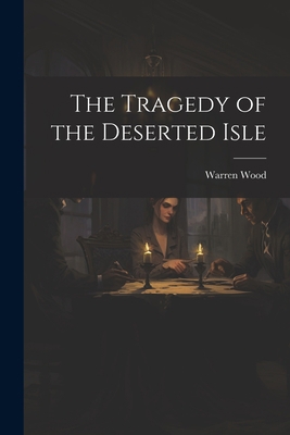 The Tragedy of the Deserted Isle 1022069667 Book Cover