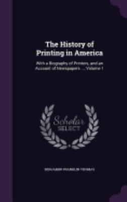 The History of Printing in America: With a Biog... 1358423733 Book Cover