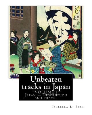 Unbeaten tracks in Japan: an account of travels... 1540507904 Book Cover