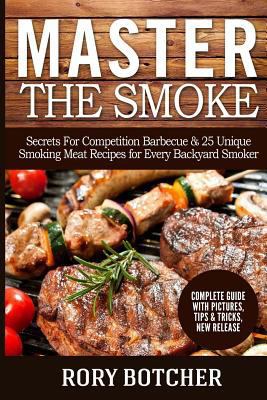 Paperback Master the Smoke: Secrets for Competition Barbecue and 25 Unique Smoking Meat Recipes for Every Backyard Smoker Book
