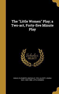 The Little Women Play; A Two-Act, Forty-Five Mi... 1372849629 Book Cover