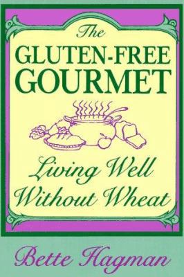 The Gluten-Free Gourmet: Living Well Without Wheat 0805018352 Book Cover