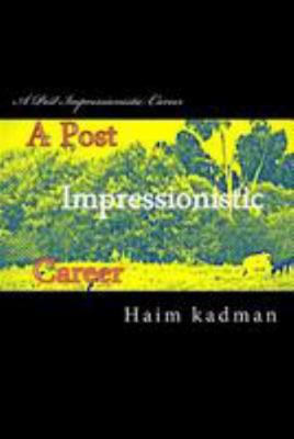 A Post Impressionistic Career 1512074144 Book Cover
