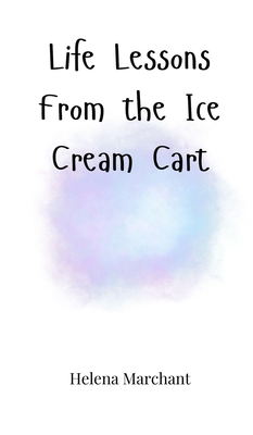 Life Lessons From the Ice Cream Cart 1805661361 Book Cover