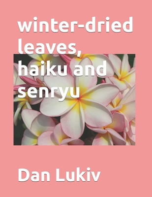 winter-dried leaves, haiku and senryu 1700157256 Book Cover