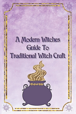 A Modern Witches Guide To Traditional Magic A W... B0BVC8VS1S Book Cover