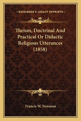 Theism, Doctrinal And Practical Or Didactic Rel... 1164013866 Book Cover