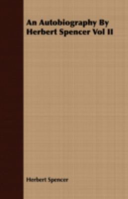 An Autobiography by Herbert Spencer Vol II 1409784789 Book Cover