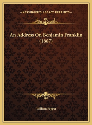 An Address On Benjamin Franklin (1887) 116949658X Book Cover