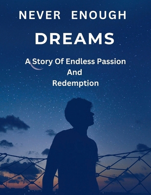 Never Enough Dreams: A Story Of Endless Passion...            Book Cover