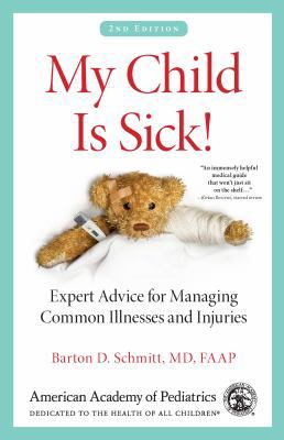 My Child Is Sick!: Expert Advice for Managing C... 1581109881 Book Cover