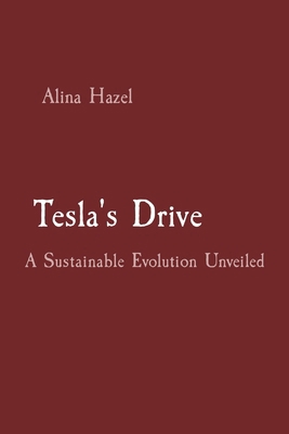 Tesla's Drive: A Sustainable Evolution Unveiled 8196782519 Book Cover